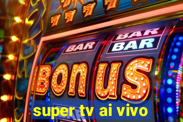 super tv ai vivo